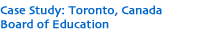 Case Study: Toronto, Canada Board of Education